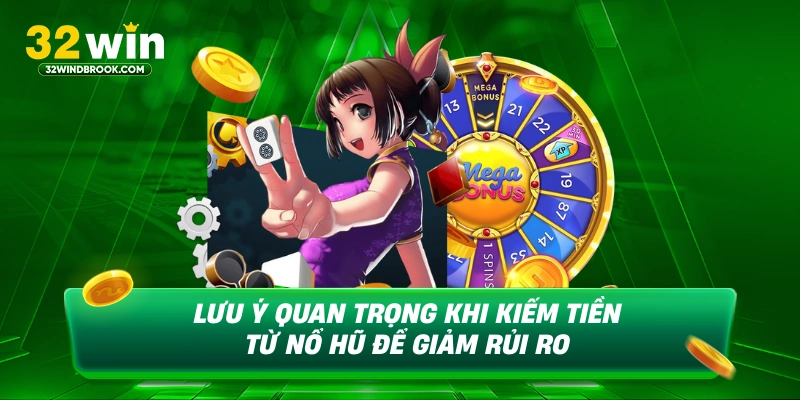 Lưu ý quan trọng khi kiếm tiền từ nổ hũ để giảm thời rủi ro